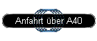Anfahrt �ber A40